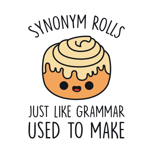 Disover Synonym Rolls Just Like Grammar - Grammar - T-Shirt