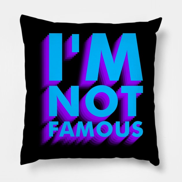 I'm not famous Pillow by Anthony De Abreu