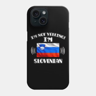 I'm Not Yelling I'm Slovenian - Gift for Slovenian With Roots From Slovenia Phone Case