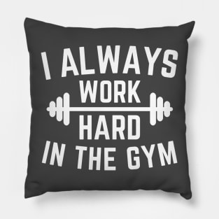 I always work hard in the gym Pillow
