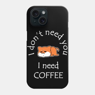 I Don't Need You I Need Coffee Cute Corgi White Phone Case