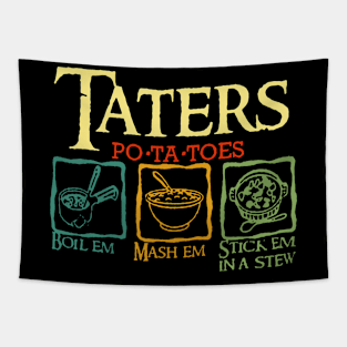 Taters Pota toes Boil Em Mash Em Stick Em In A Stew Tapestry