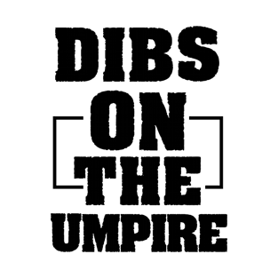 Dibs On The Umpire Funny Umpire Gift T-Shirt