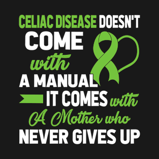 Celiac Disease Doesn't Come with A Manual A Mother T-Shirt