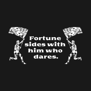 Fortune sides with him who dares T-Shirt