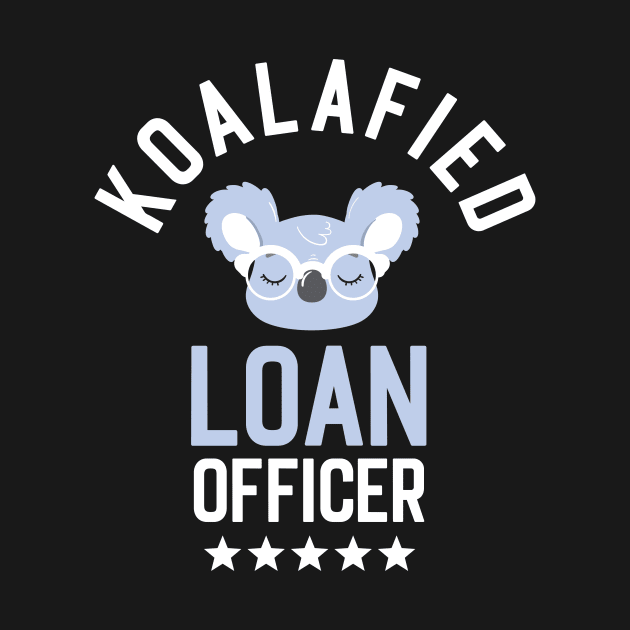 Koalafied Loan Officer - Funny Gift Idea for Loan Officers by BetterManufaktur