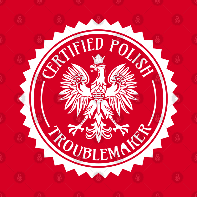 Certified Polish Troublemaker by DeepDiveThreads