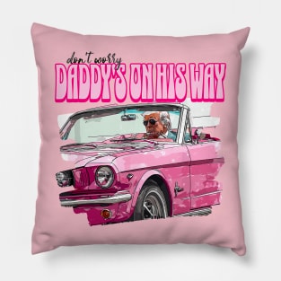 Don't Worry Daddy's On His Way Pink Trump Funny Daddy's Home Pillow