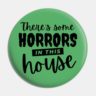 There's Some Horrors in This House Pin