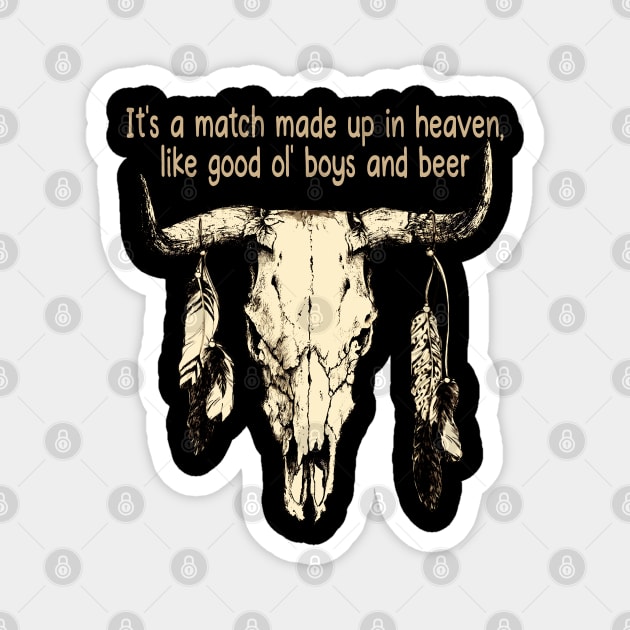 It's A Match Made Up In Heaven, Like Good Ol' Boys And Beer Quotes Bull-Skull Magnet by Monster Gaming