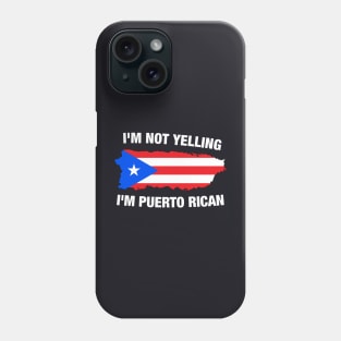 I'm Not Yelling I'm Puerto Rican Phone Case