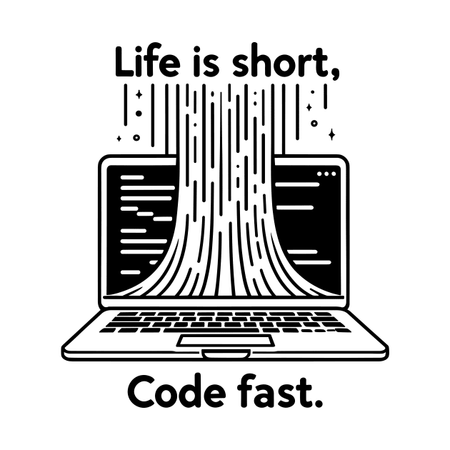 Life is Short Code Fast by Francois Ringuette