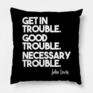 Get in Trouble. Good Trouble. Necessary Trouble. Pillow