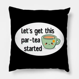 Let’s Get This Par-Tea Started Pillow