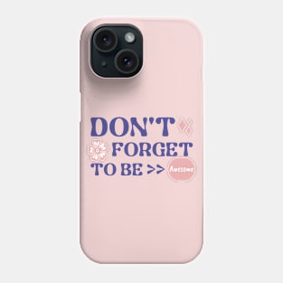 Don't forget to be awesome positive quote Phone Case