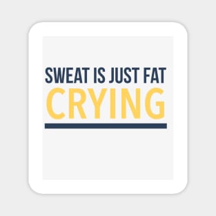 Sweat is just fat crying Magnet