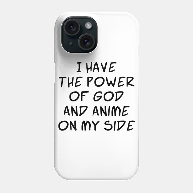 I Have the Power of God and Anime on My Side - Ver 2 Black Text Phone Case by bpcreate