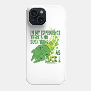 In My Experience Theres No Such Thing As Luck Phone Case