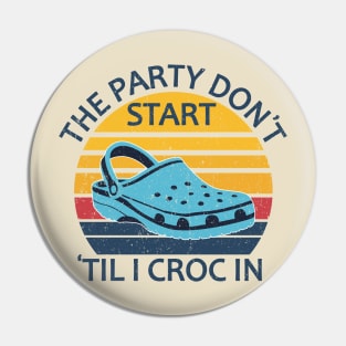 The Party Don't Start 'Til I Croc In, birthday vintage Pin