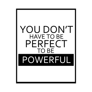 You Don't Have To Be Perfect To Be Powerful - Black Outlined Version T-Shirt