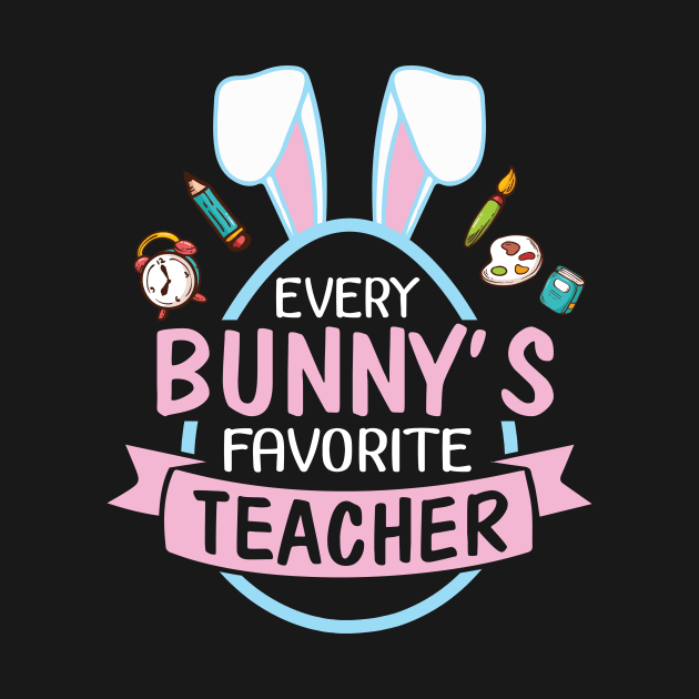 Every Bunny's Favorite Teacher Happy Easter Day Me Students by bakhanh123