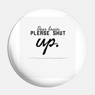 Dear brain, please shut up. Pin