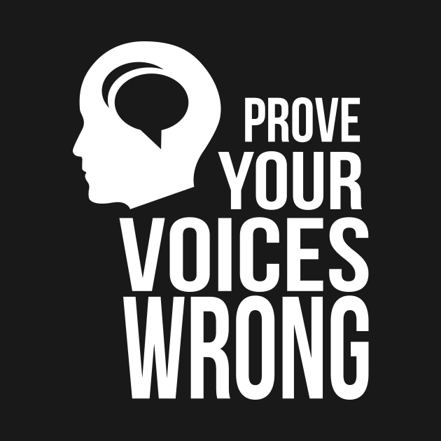Prove Your Voices Wrong by Daystrom