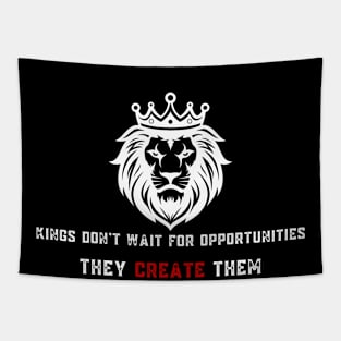 Kings don't wait for opportunities they create them Tapestry