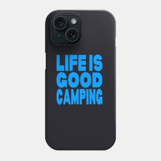 Life is good camping Phone Case