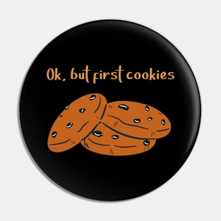 Ok but first cookies. Biscuit lover. Sweet tooth Pin