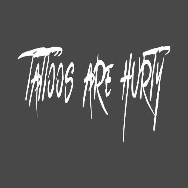 Tattoos are hurty by Bad Apple Apparel