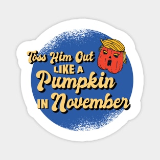 Toss Him Out Like a Pumpkin Trump Trumpkin Halloween Election Magnet