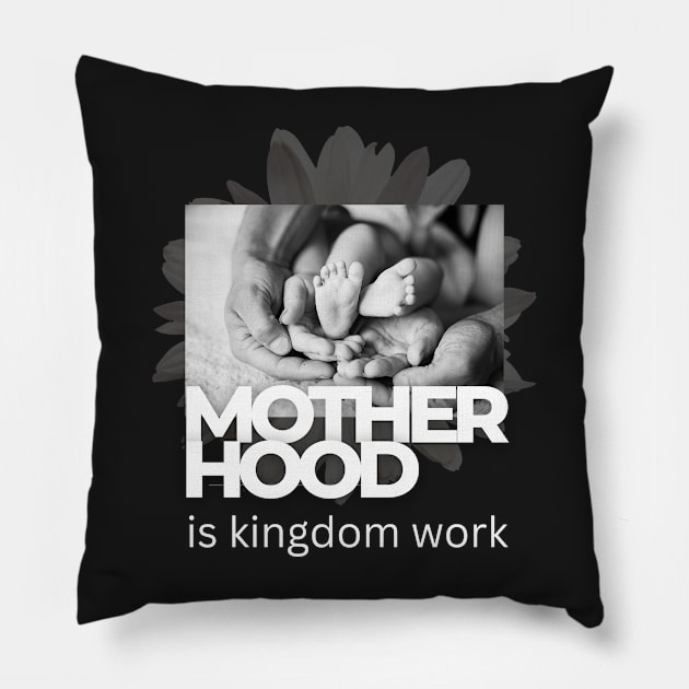 Motherhood is kingdom work Pillow by dudelinart