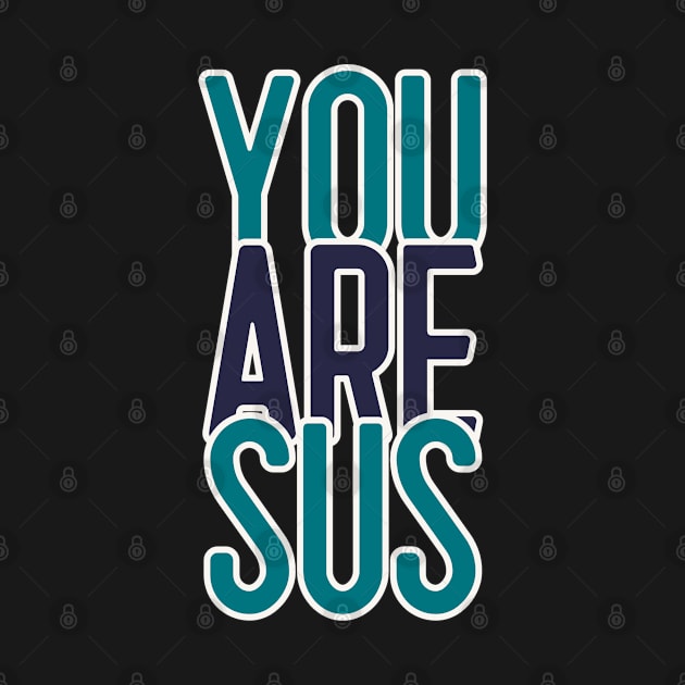 You Are Sus by WorldTeeShop