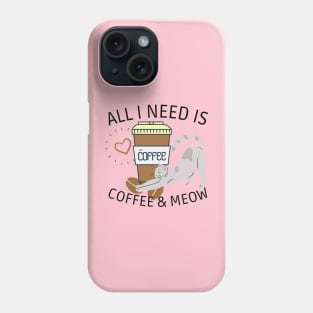 All i need is coffee and MEOW Phone Case