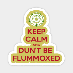 Keep Calm and Dun't Be Flummoxed Yorkshire Dailect Magnet
