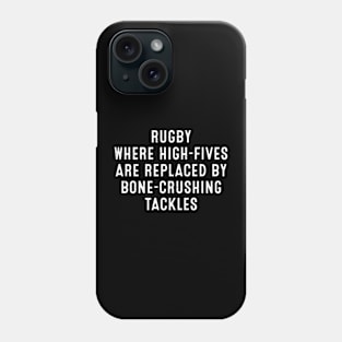 Rugby Where high-fives are replaced by bone-crushing tackles Phone Case