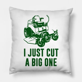 I Just Cut A Big One Lawnmower Pillow