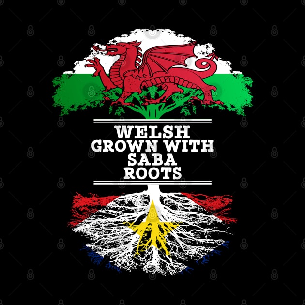 Welsh Grown With Saba Roots - Gift for Saba With Roots From Saba by Country Flags