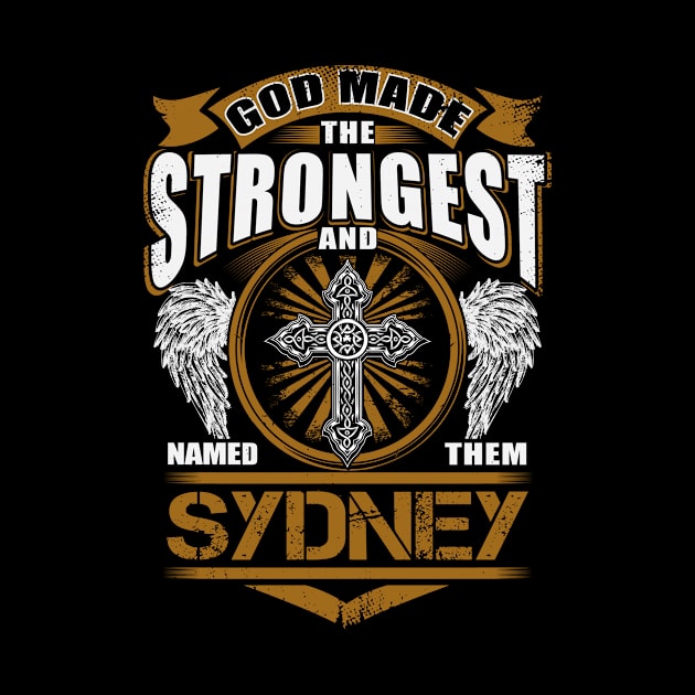 Sydney Name T Shirt - God Found Strongest And Named Them Sydney Gift Item by reelingduvet