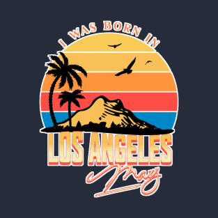 Was born in Los Angeles, May Retro T-Shirt