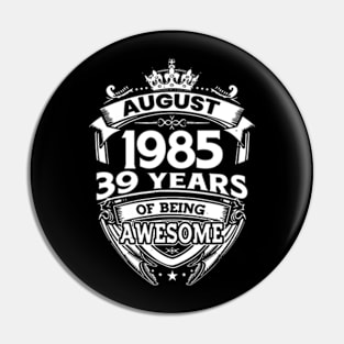 August 1985 39 Years Of Being Awesome 39th Birthday Pin