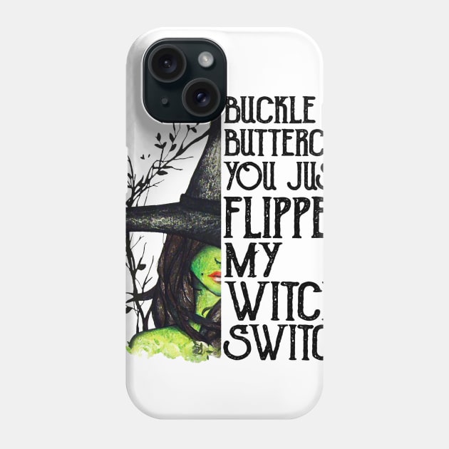 Buckle Up Buttercup You Just Flipped My Witch Switch Phone Case by cobiepacior