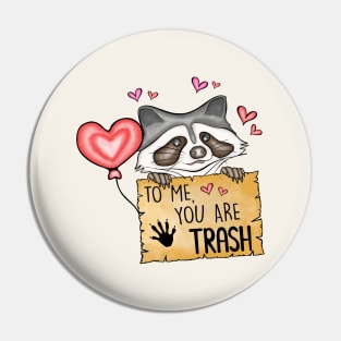 To Me You Are Trash Funny Raccoon Valentines Day Pin