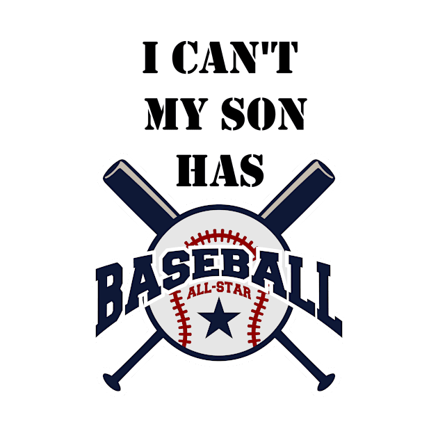 I Can't My Son Has Baseball Gift Mom Dad Funny by chrizy1688