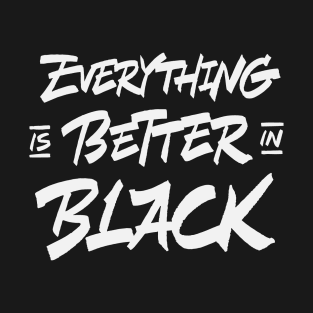 everything is better in black T-Shirt