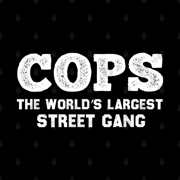 COPS The World’s Largest Street Gang by MultiiDesign