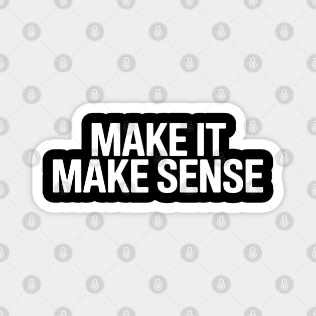 Make it make sense Magnet by UrbanLifeApparel