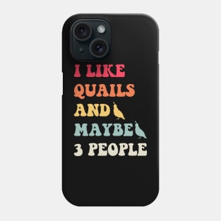 I Like Quails and Maybe three People Funny Phone Case