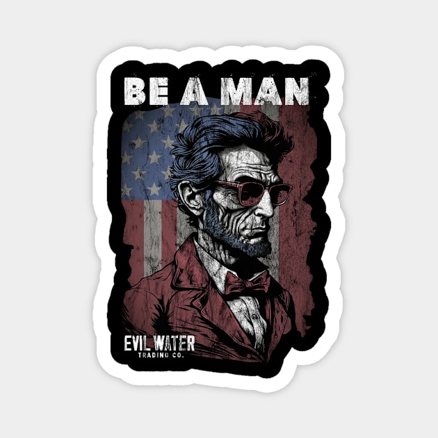 Honest Abe Be a Man Magnet by Evil Water Trading Company